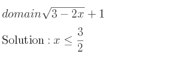 The domain of sqrt(3-2x)+1 is x<= 3/2